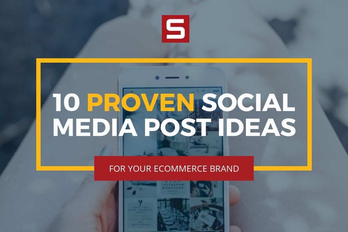 10 Proven Social Media Post Ideas for Your Ecommerce Brand